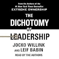 The Dichotomy of Leadership: Balancing the Challenges of Extreme Ownership to Lead and Win The Dichotomy of Leadership: Balancing the Challenges of Extreme Ownership to Lead and Win Audible Audiobook Hardcover Kindle Paperback Audio CD
