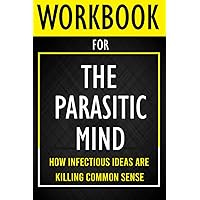 Workbook for The Parasitic Mind: How Infectious Ideas Are Killing Common Sense