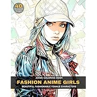 Anime Coloring Book: Fashion Anime Girls - Beautiful Fashionable Female Characters