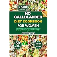 NO GALLBLADDER DIET COOKBOOK FOR WOMEN: The Ultimate Guide to Flavorful and Delicious Recipes to Revitalize Your Metabolism After Gallbladder Removal, With 30 Day Meal Plan NO GALLBLADDER DIET COOKBOOK FOR WOMEN: The Ultimate Guide to Flavorful and Delicious Recipes to Revitalize Your Metabolism After Gallbladder Removal, With 30 Day Meal Plan Paperback Kindle
