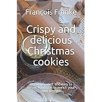 Crispy and delicious Christmas cookies: Uncomplicated, and easy to follow. Formulas to enrich your own Kitchen
