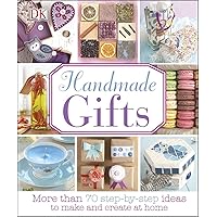 Handmade Gifts: More Than 70 Step-by-Step Ideas to Make and Create at Home Handmade Gifts: More Than 70 Step-by-Step Ideas to Make and Create at Home Hardcover