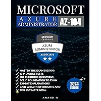 MICROSOFT AZURE ADMINISTRATOR | MASTER THE EXAM (AZ-104): 10 PRACTICE TESTS, 500 RIGOROUS QUESTIONS, SOLID FOUNDATION TO EXAM, EXPERT EXPLANATIONS, GAIN WEALTH OF INSIGHTS AND ONE ULTIMATE GOAL MICROSOFT AZURE ADMINISTRATOR | MASTER THE EXAM (AZ-104): 10 PRACTICE TESTS, 500 RIGOROUS QUESTIONS, SOLID FOUNDATION TO EXAM, EXPERT EXPLANATIONS, GAIN WEALTH OF INSIGHTS AND ONE ULTIMATE GOAL Kindle Paperback