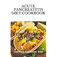 ACUTE PANCREATITIS DIETS COOKBOOK: A Complete Guide to Stay Healthy ACUTE PANCREATITIS DIETS COOKBOOK: A Complete Guide to Stay Healthy Kindle Paperback