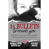 14 Bullets to Reach You: One Teenage Girl’s Tragic Story of the Chains of Addiction, Failed Mental Health Intervention, and Suicide by Cop 14 Bullets to Reach You: One Teenage Girl’s Tragic Story of the Chains of Addiction, Failed Mental Health Intervention, and Suicide by Cop Kindle Paperback Audible Audiobook Hardcover