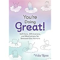 You're Doing Great!: Self-Care, Affirmations, and Meditations for Stressed-Out Humans You're Doing Great!: Self-Care, Affirmations, and Meditations for Stressed-Out Humans Hardcover Paperback