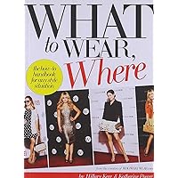 What to Wear, Where: The How-to Handbook for Any Style Situation What to Wear, Where: The How-to Handbook for Any Style Situation Paperback Kindle