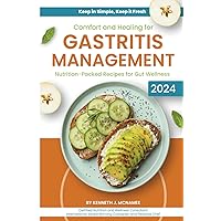 Comfort and Healing for Gastritis Management: Nutrition - Pack Recipes for Gut Wellness Comfort and Healing for Gastritis Management: Nutrition - Pack Recipes for Gut Wellness Paperback Kindle