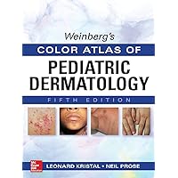 Weinberg's Color Atlas of Pediatric Dermatology, Fifth Edition Weinberg's Color Atlas of Pediatric Dermatology, Fifth Edition Kindle Hardcover