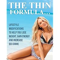 The THIN Formula: Lifestyle Modifications to Help You Lose Weight, Gain Energy, and Increase Sex Drive The THIN Formula: Lifestyle Modifications to Help You Lose Weight, Gain Energy, and Increase Sex Drive Kindle Paperback