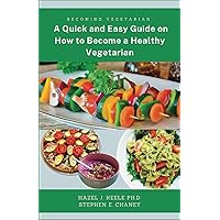Becoming Vegetarian: A Quick and Easy Guide on How to Become a Healthy Vegetarian with Delicious, Family- Style Recipes & 7-Day Meal Plan (Everything Vegetables) Becoming Vegetarian: A Quick and Easy Guide on How to Become a Healthy Vegetarian with Delicious, Family- Style Recipes & 7-Day Meal Plan (Everything Vegetables) Paperback Kindle