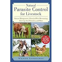 Natural Parasite Control for Livestock: Pasture Management, Chemical-Free Deworming, Growing Antiparasitics, and More Natural Parasite Control for Livestock: Pasture Management, Chemical-Free Deworming, Growing Antiparasitics, and More Paperback Kindle