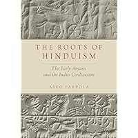 The Roots of Hinduism: The Early Aryans and the Indus Civilization The Roots of Hinduism: The Early Aryans and the Indus Civilization Paperback Kindle Hardcover