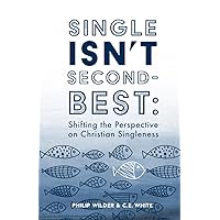 Single Isn't Second-Best: Shifting the Perspective on Christian Singleness Single Isn't Second-Best: Shifting the Perspective on Christian Singleness Paperback Audible Audiobook Kindle Hardcover