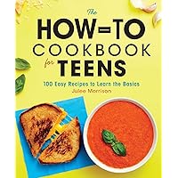The How-To Cookbook for Teens: 100 Easy Recipes to Learn the Basics The How-To Cookbook for Teens: 100 Easy Recipes to Learn the Basics Paperback Kindle Hardcover Spiral-bound
