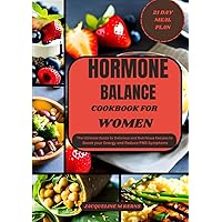 HORMONE BALANCE COOKBOOK FOR WOMEN: The Ultimate Guide to Delicious and Nutritious Recipes to Boost your Energy and Reduce PMS Symptoms HORMONE BALANCE COOKBOOK FOR WOMEN: The Ultimate Guide to Delicious and Nutritious Recipes to Boost your Energy and Reduce PMS Symptoms Paperback Kindle
