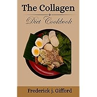 THE COLLAGEN DIET COOK BOOK FOR BEGINNERS: Revealed: The Comprehensive Secret to Healthy, Glowing Skin with 15 Delicious Collagen Recipes! THE COLLAGEN DIET COOK BOOK FOR BEGINNERS: Revealed: The Comprehensive Secret to Healthy, Glowing Skin with 15 Delicious Collagen Recipes! Kindle