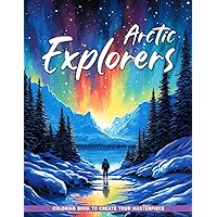 Arctic Explorers: Arctic Explorers Coloring Pages Explore Arctic Wildlife Creatures As Polar Bear, Penguin , Perfect Gifts For Relaxation, Coloring Book For Women Adults