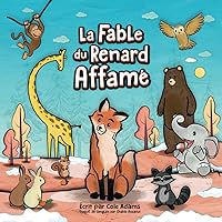 La Fable du Renard Affamé (Les Fables Qui Riment) (French Edition) La Fable du Renard Affamé (Les Fables Qui Riment) (French Edition) Paperback Kindle