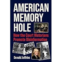 American Memory Hole: How the Court Historians Promote Disinformation American Memory Hole: How the Court Historians Promote Disinformation Kindle Hardcover