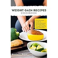 WEIGHT GAIN RECIPES COOKBOOK: The Ultimate Guide to Gaining Weight the Right Way through Healthy and Tasty Diet WEIGHT GAIN RECIPES COOKBOOK: The Ultimate Guide to Gaining Weight the Right Way through Healthy and Tasty Diet Kindle Paperback