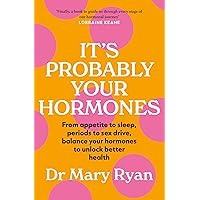 It's Probably Your Hormones: From appetite to sleep, periods to sex drive, balance your hormones to unlock better health It's Probably Your Hormones: From appetite to sleep, periods to sex drive, balance your hormones to unlock better health Kindle Audible Audiobook Paperback Audio CD
