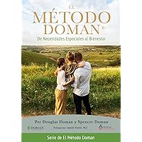El Metodo Doman: De Necesidades Especiales al Bienestar (The Doman Method® Series) (Spanish Edition)