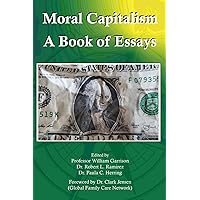 MORAL CAPITALISM: A Book of Essays MORAL CAPITALISM: A Book of Essays Paperback Kindle
