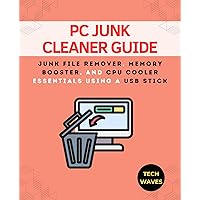 Junk Cleaner Guide: Wipe Junk Files Using a USB Stick (Windows Softwares Guide Book 11)