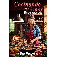 COCINANDO CON AMOR: EL MEJOR CONDIMENTO (Spanish Edition) COCINANDO CON AMOR: EL MEJOR CONDIMENTO (Spanish Edition) Paperback Kindle Hardcover