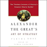 Alexander the Great's Art of Strategy: The Timeless Leadership Lessons of History's Greatest Empire Builder Alexander the Great's Art of Strategy: The Timeless Leadership Lessons of History's Greatest Empire Builder Audible Audiobook Hardcover Paperback Mass Market Paperback Audio CD