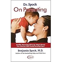 Dr. Spock On Parenting: Sensible, Reassuring Advice for Today's Parent Dr. Spock On Parenting: Sensible, Reassuring Advice for Today's Parent Paperback