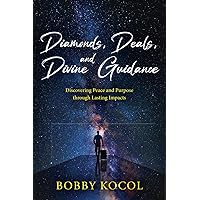 Diamonds, Deals, and Divine Guidance: Discovering Peace and Purpose through Lasting Impacts Diamonds, Deals, and Divine Guidance: Discovering Peace and Purpose through Lasting Impacts Paperback Kindle