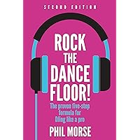 Rock The Dancefloor! 2nd Edition: The proven five-step formula for DJing like a pro Rock The Dancefloor! 2nd Edition: The proven five-step formula for DJing like a pro Kindle Paperback