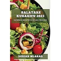 Salatare kuharicu 2023: Savrseni recepti za svaku prigodu (Croatian Edition)