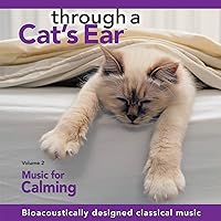 iCalmpet | Through a Cat's Ear: Music for Calming, Vol. 2 | | 60-min | Piano tunes with sonic anchoring reduces feline stress