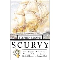 Scurvy: How a Surgeon, a Mariner, and a Gentlemen Solved the Greatest Medical Mystery of the Age of Sail Scurvy: How a Surgeon, a Mariner, and a Gentlemen Solved the Greatest Medical Mystery of the Age of Sail Kindle Audible Audiobook Hardcover Paperback Audio CD