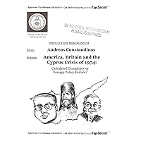 America, Britain and the Cyprus Crisis of 1974: Calculated Conspiracy or Foreign Policy Failure? America, Britain and the Cyprus Crisis of 1974: Calculated Conspiracy or Foreign Policy Failure? Hardcover Paperback