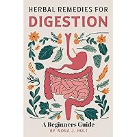 HERBAL REMEDIES FOR DIGESTION: A Beginners Guide
