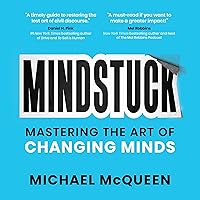 Mindstuck: Mastering the Art of Changing Minds Mindstuck: Mastering the Art of Changing Minds Audible Audiobook Kindle Hardcover Paperback