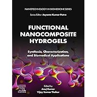 Functional Nanocomposite Hydrogels: Synthesis, Characterization, and Biomedical Applications (Nanotechnology in Biomedicine) Functional Nanocomposite Hydrogels: Synthesis, Characterization, and Biomedical Applications (Nanotechnology in Biomedicine) Kindle Paperback