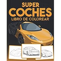 Super Coches Libro de Colorear: Grande con más de 90 Diseños de Carreras y Autos Deportivos Detallados y de alta Calidad (Spanish Edition)