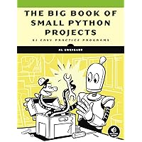 The Big Book of Small Python Projects: 81 Easy Practice Programs The Big Book of Small Python Projects: 81 Easy Practice Programs Paperback Kindle
