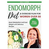 Endomorph Diet and Exercise Plan for Women Over 50: Boost Metabolism and Lose Weight with Delicious Recipes (Flavors of the Future) Endomorph Diet and Exercise Plan for Women Over 50: Boost Metabolism and Lose Weight with Delicious Recipes (Flavors of the Future) Paperback Kindle