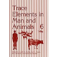 Trace Elements in Man and Animals 6 (Trace Elements in Man & Animals) Trace Elements in Man and Animals 6 (Trace Elements in Man & Animals) Hardcover Paperback