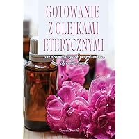 Gotowanie Z Olejkami Eterycznymi (Polish Edition)