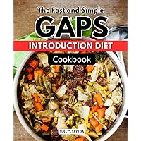 The Fast and Simple GAPS Introduction Diet Cookbook: Healing the Gut, Nourishing the Mind | A Recipe Journey