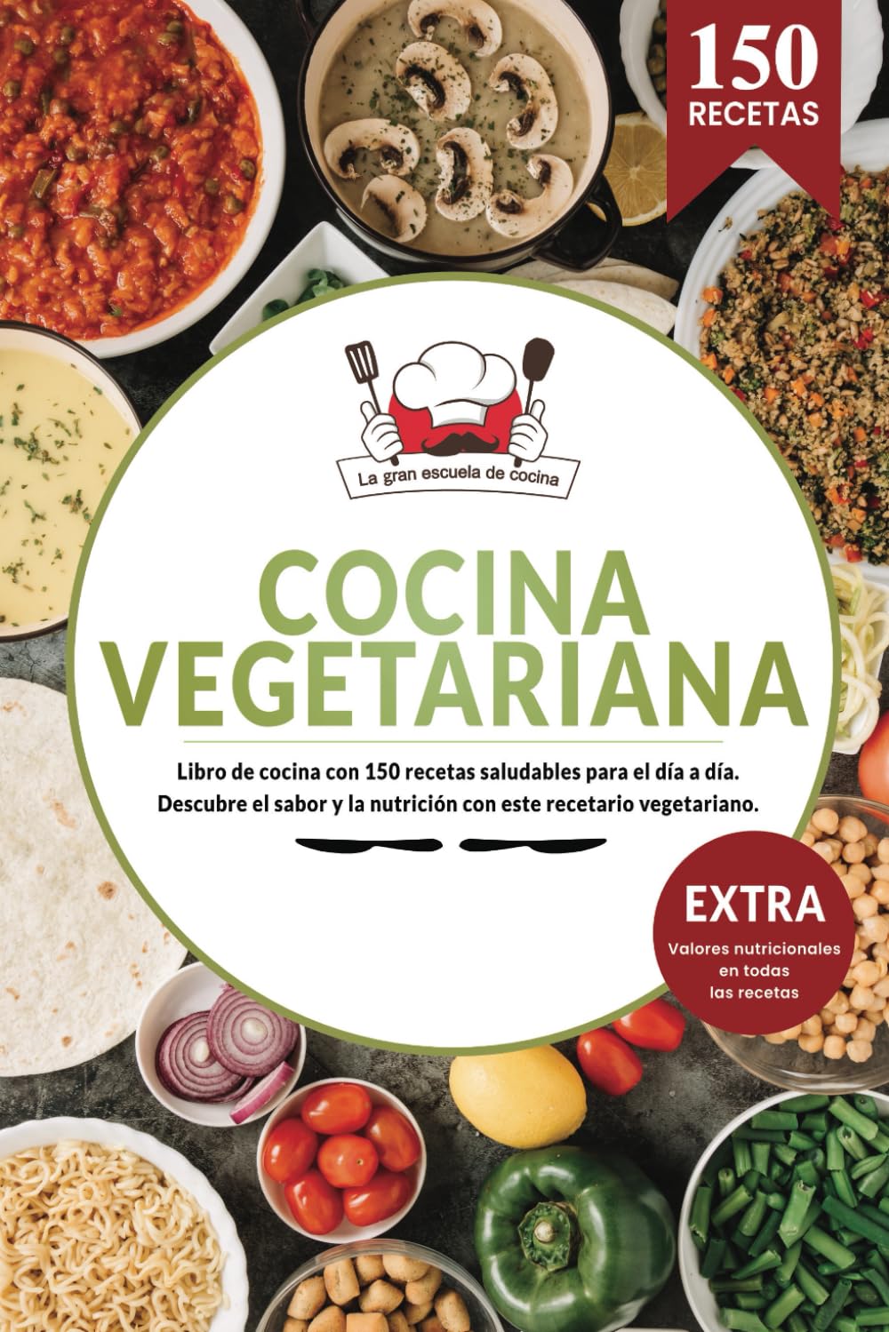 Cocina Vegetariana | Libro de cocina con 150 recetas saludables para el día a día. Descubre el sabor y la nutrición con este recetario vegetariano.: ... en todas las recetas (Spanish Edition)