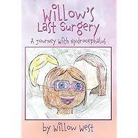 Willow's Last Surgery: A Journey With Hydrocephalus Willow's Last Surgery: A Journey With Hydrocephalus Paperback