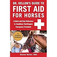 Dr. Kellon's Guide to First Aid for Horses: A Quick and Easy Reference to Conditions That Require Emergency Treatment Dr. Kellon's Guide to First Aid for Horses: A Quick and Easy Reference to Conditions That Require Emergency Treatment Spiral-bound Kindle